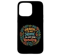Heaven Is My Home I'm Just Here Recruiting Christian Quote Case for iPhone 15 Pro Max