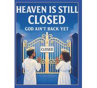Heaven Is Still Closed God Ain't Back Yet