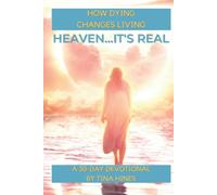 Heaven... It's Real: How Dying Changes Living
