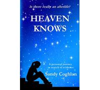 Heaven Knows: A Personal Journey in Search of Evidence: 1