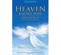Heaven Knows Why: Real Angel Contact Photos and True Past Life Conversations