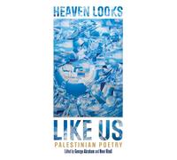 HEAVEN LOOKS LIKE US : Palestinian Poetry