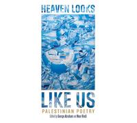 Heaven Looks Like Us: Palestinian Poetry