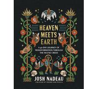 Heaven Meets Earth : A 40-Day Journey of Transformation Through the Nicene Creed (A Devotional)