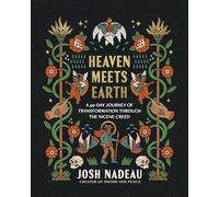 Heaven Meets Earth: A 40-Day Journey of Transformation Through the Nicene Creed (A Devotional) - The Perfect Christian Gift for Lent and Easter