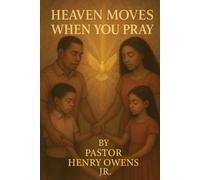 Heaven Moves When You Pray: Unlocking the Power of a Conversation with God