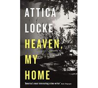 Heaven, My Home: (Highway 59 by Attica Locke Main)