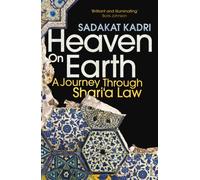Heaven on Earth : A Journey Through Shari‘a Law