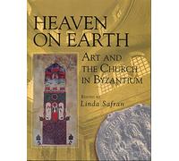 Heaven on Earth: Art and the Church in Byzantium