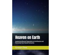 Heaven on Earth: Awakening Beyond Separation to End Racism and Remember Our Shared Humanity
