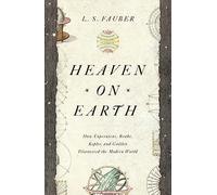 Heaven on Earth: How Copernicus, Brahe, Kepler, and Galileo Discovered the Modern World