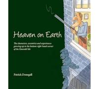 HEAVEN on EARTH: The characters, eccentrics and experiences of growing up in the bottom right-hand corner of the Emerald Isle
