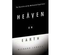 Heaven on Earth: The Varieties of the Millennial Experience