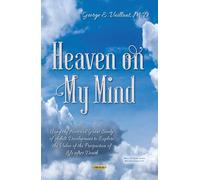 Heaven on My Mind: Using the Harvard Grant Study of Adult Development to Explore the Value of the Prospection of Life After Death (Religion and Spirituality)
