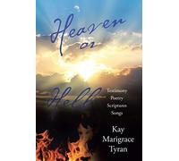 Heaven or Hell: Testimony Poetry Scriptures Songs