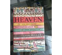 Heaven: Our Enduring Fascination with the Afterlife
