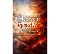 Heaven Ruined Me: Forever Changed: A True Story