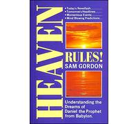 Heaven Rules: Understanding the Dreams of Daniel the Prophet from Babylon