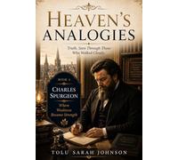 Heaven’s Analogies: Truth, Seen Through Those Who Walked Closely (Heavenly Analogies Series)