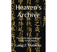 Heaven’s Archive: The Divine Biographies of the Yunji Qiqian (Essence of the Seven Canons of the Celestial Satchel)