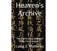 Heaven’s Archive: The Divine Biographies of the Yunji Qiqian (Essence of the Seven Canons of the Celestial Satchel)