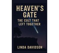 Heaven’s Gate: The Cult That Left Together (Unholy Devotion 3 Series)