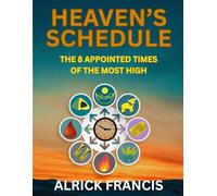Heaven’s Schedule: The 8 Appointed Times of the Most High