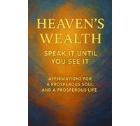 Heaven’s Wealth Speak it until you see it