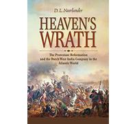 Heaven’s Wrath: The Protestant Reformation and the Dutch West India Company in the Atlantic World (New Netherland Institute Studies)