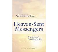 Heaven-Sent Messengers: True Stories of God's Hand at Work: 2 (Angels in Our Lives)