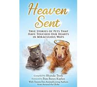 Heaven Sent: True Stories of Pets That Have Touched Our Hearts in Miraculous Ways