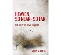 Heaven, So Near - So Far: The Story of Judas Iscariot