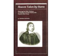 Heaven Taken by Storm: Showing the Holy Violence a Christian Is to Put Forth in the Pursuit After Glory