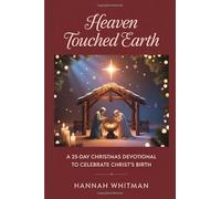 Heaven Touched Earth: A 25-Day Christmas Devotional to Celebrate Christ’s Birth Hannah