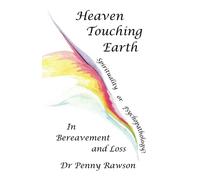 Heaven Touching Earth: Spirituality or Psychopathology? In Bereavement and Loss