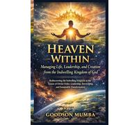 Heaven Within: Managing Life, Leadership, and Creation from the Indwelling Kingdom of God (INTIMACY WITH JESUS)