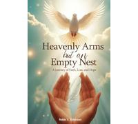 HEAVENLY ARMS BUT AN EMPTY NEST: A Journey of Faith, Loss, and Hope