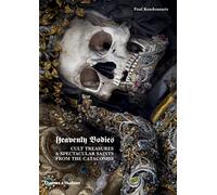 Heavenly Bodies: Cult Treasures & Spectacular Saints from the Catacombs