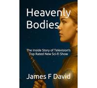 Heavenly Bodies: The Inside Story of Television’s Top Rated New Sci-Fi Show