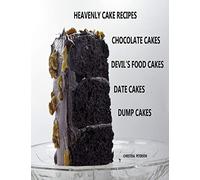 HEAVENLY CAKE RECIPES, CHOCOLATE CAKES, DEVIL'S FOOD CAKES, DATE CAKES, DUMP CAKES: 48 Different Titles, Desserts for Brunch, Birthday parties, Holidays, and more
