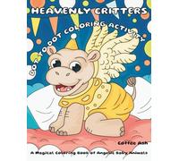 Heavenly Critters | A Magical Coloring Book of Angelic Baby Animals | Dot to Dot Activity: 30 Adorable Winged Creatures in a Peaceful Paradise - Perfect for Calm, Creativity & Sweet Dreams