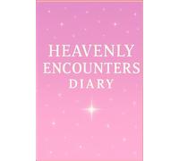 Heavenly Encounters Diary: Where Dreams Become Testimonies and Visions Are Preserved