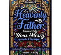 Heavenly Father: Covered by Your Mercy | Quotes to Fly Higher Motivational Coloring Book | Volume 15 | 50 Coloring Pages - Finding Strength in God's Mercy