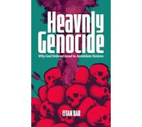 Heavenly Genocide: Exploring God’s Command for Biblical Israel to Wipe Out Entire Nations (Quick-Read Collection)