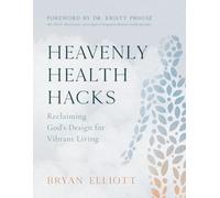Heavenly Health Hacks: Reclaiming God's Design for Vibrant Living