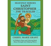 Heavenly Heroes: Saint Christopher The Traveler: A Children's Story and Coloring Book About Strength and Helping Others