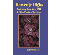 Heavenly Highs: Ayahuasca, Kava-Kava, DMT, and Other Plants of the Gods