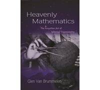 Heavenly Mathematics : The Forgotten Art of Spherical Trigonometry