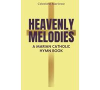 Heavenly Melodies: A Marian Catholic Hymn Book (Marian Reflections Series)