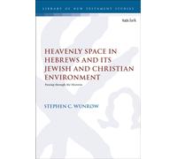 Heavenly Space in Hebrews and Its Jewish and Christian Environment : Passing through the Heavens